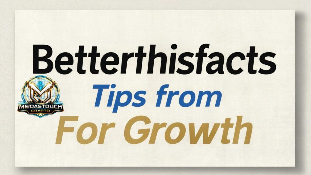 Betterthisfacts Tips from Betterthisworld for Growth