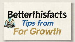 Betterthisfacts Tips from Betterthisworld for Growth